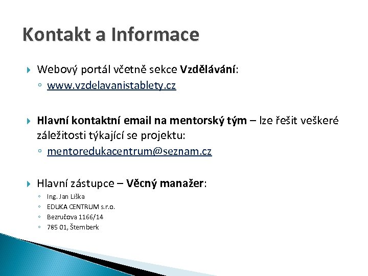 Kontakt a Informace Webový portál včetně sekce Vzdělávání: ◦ www. vzdelavanistablety. cz Hlavní kontaktní