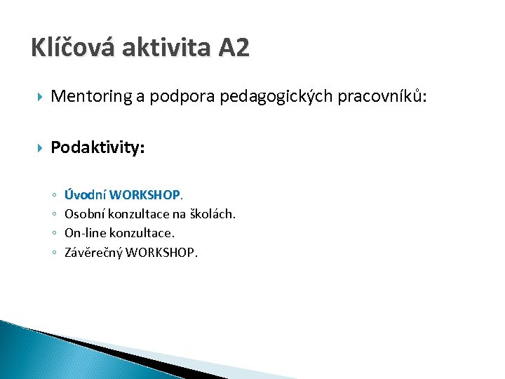 Klíčová aktivita A 2 Mentoring a podpora pedagogických pracovníků: Podaktivity: ◦ ◦ Úvodní WORKSHOP.