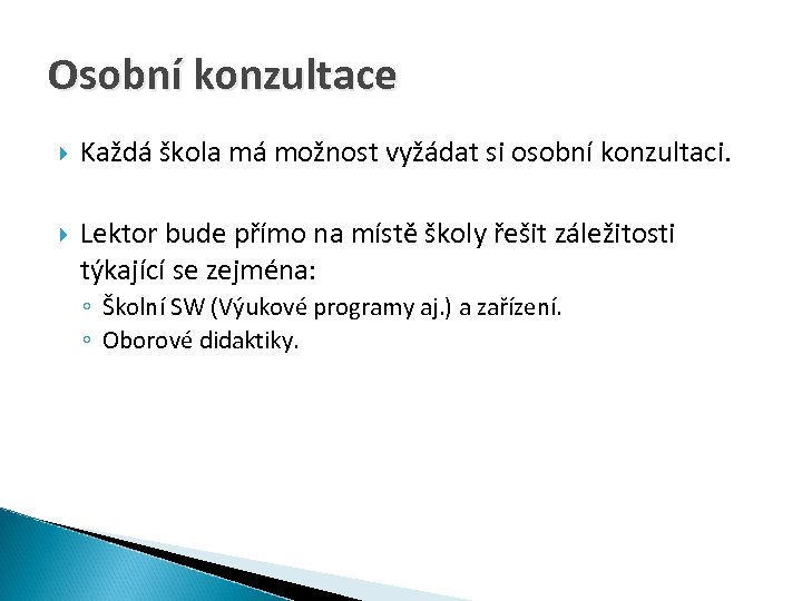 Osobní konzultace Každá škola má možnost vyžádat si osobní konzultaci. Lektor bude přímo na