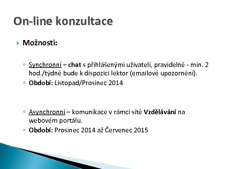 On-line konzultace Možnosti: ◦ Synchronní – chat s přihlášenými uživateli, pravidelně - min. 2