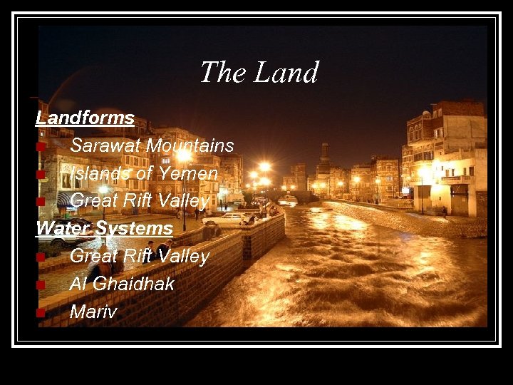 The Landforms n Sarawat Mountains n Islands of Yemen n Great Rift Valley Water