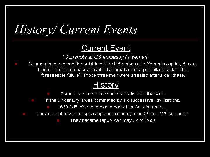 History/ Current Events Current Event “Gunshots at US embassy in Yemen” Gunmen have opened