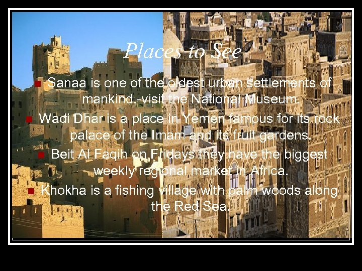 Places to See Sanaa is one of the oldest urban settlements of mankind. -visit