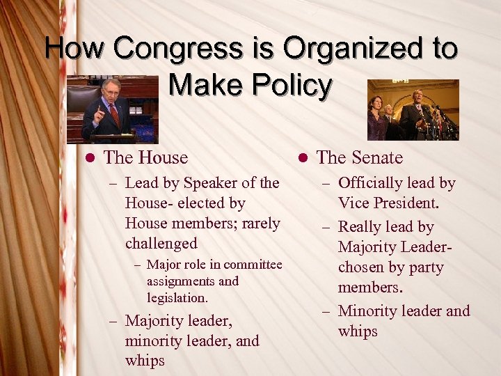 How Congress is Organized to Make Policy l The House – Lead by Speaker