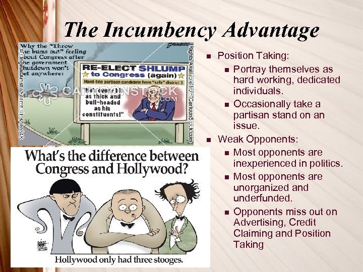 The Incumbency Advantage n n Position Taking: n Portray themselves as hard working, dedicated