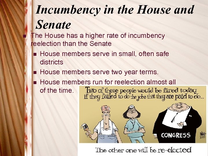Incumbency in the House and Senate n The House has a higher rate of