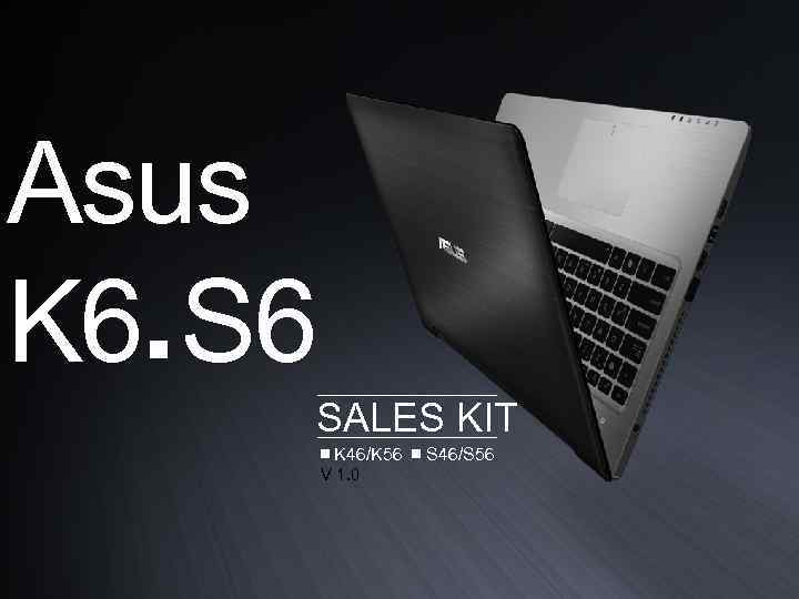 Asus K 6 S 6 ￭ SALES KIT ￭ K 46/K 56 ￭ S