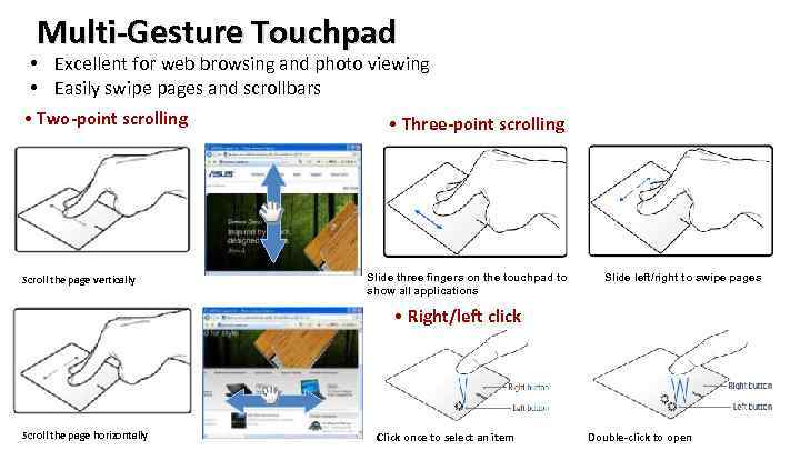 Multi-Gesture Touchpad • Excellent for web browsing and photo viewing • Easily swipe pages