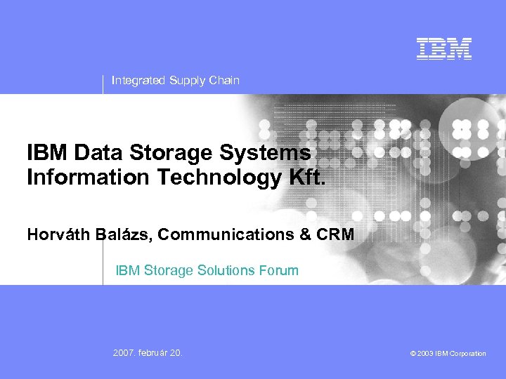 Integrated Supply Chain IBM Data Storage Systems Information Technology Kft. Horváth Balázs, Communications &