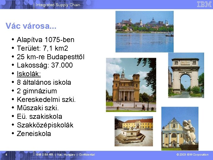 Integrated Supply Chain Vác városa. . . • • • 4 Alapítva 1075 -ben