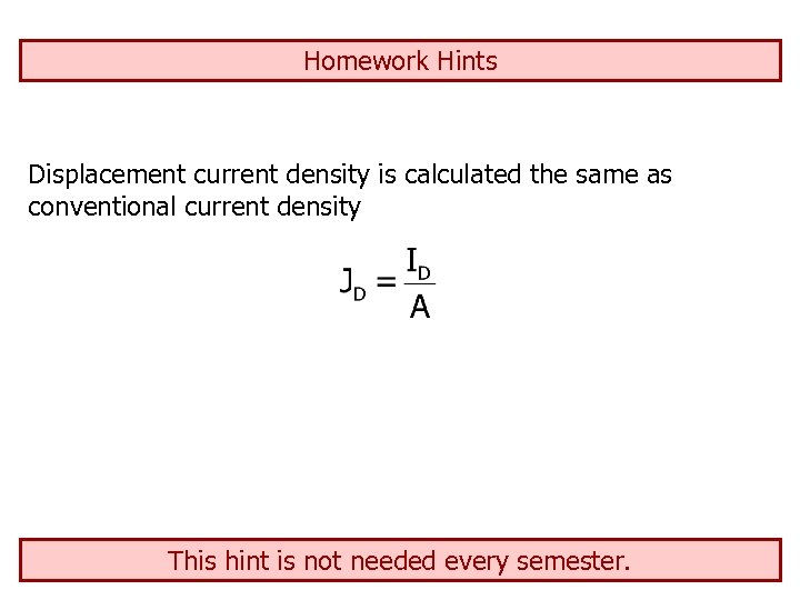 Homework Hints Displacement current density is calculated the same as conventional current density This