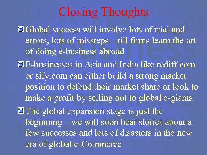 Closing Thoughts Global success will involve lots of trial and errors, lots of missteps