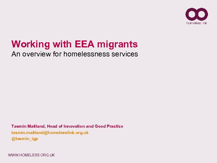 Working with EEA migrants An overview for homelessness services Tasmin Maitland, Head of Innovation