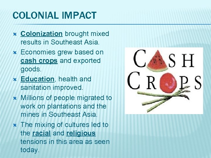 COLONIAL IMPACT Colonization brought mixed results in Southeast Asia. Economies grew based on cash