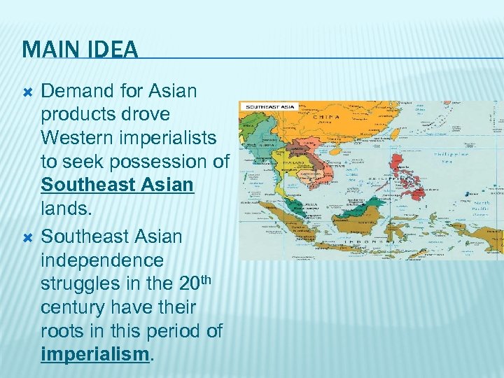 MAIN IDEA Demand for Asian products drove Western imperialists to seek possession of Southeast