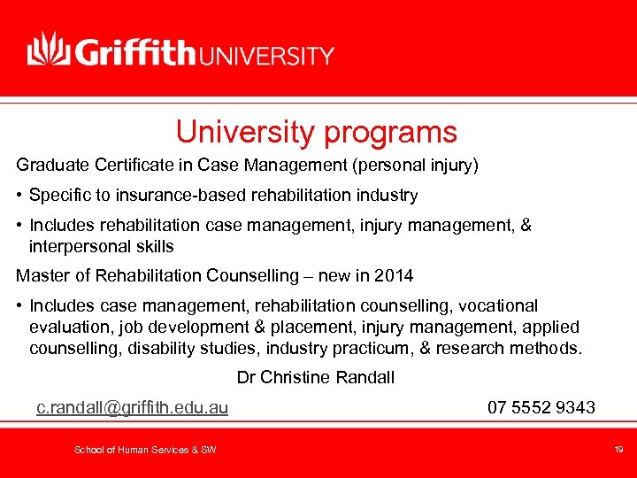 University programs Graduate Certificate in Case Management (personal injury) • Specific to insurance-based rehabilitation