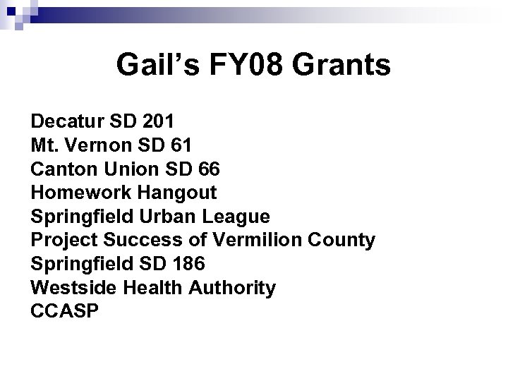 Gail’s FY 08 Grants Decatur SD 201 Mt. Vernon SD 61 Canton Union SD