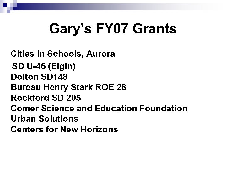 Gary’s FY 07 Grants Cities in Schools, Aurora SD U-46 (Elgin) Dolton SD 148