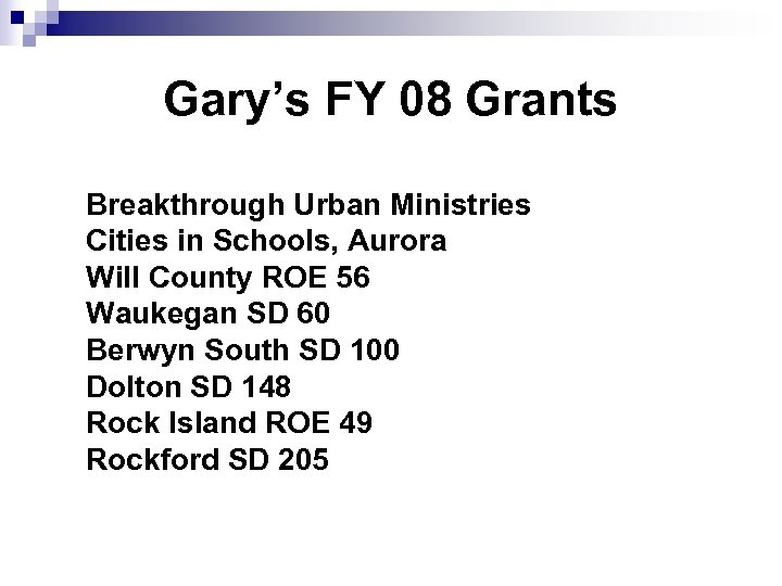 Gary’s FY 08 Grants Breakthrough Urban Ministries Cities in Schools, Aurora Will County ROE