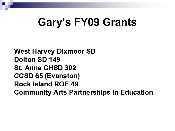 Gary’s FY 09 Grants West Harvey Dixmoor SD Dolton SD 149 St. Anne CHSD