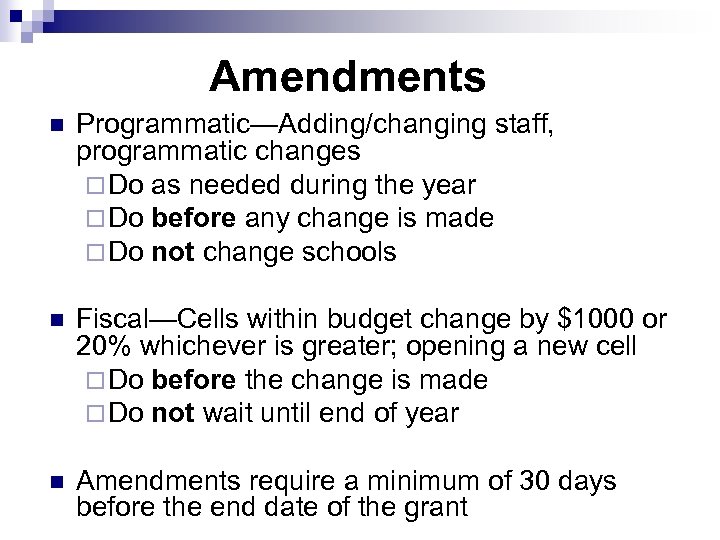 Amendments n Programmatic—Adding/changing staff, programmatic changes ¨ Do as needed during the year ¨