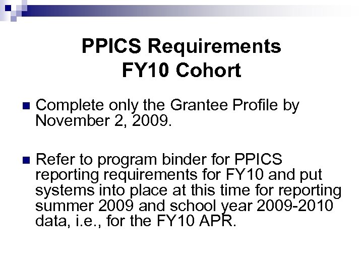 PPICS Requirements FY 10 Cohort n Complete only the Grantee Profile by November 2,