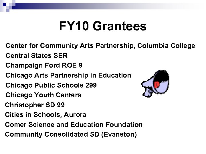 FY 10 Grantees Center for Community Arts Partnership, Columbia College Central States SER Champaign