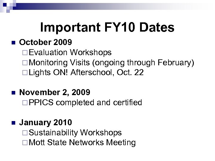 Important FY 10 Dates n October 2009 ¨ Evaluation Workshops ¨ Monitoring Visits (ongoing