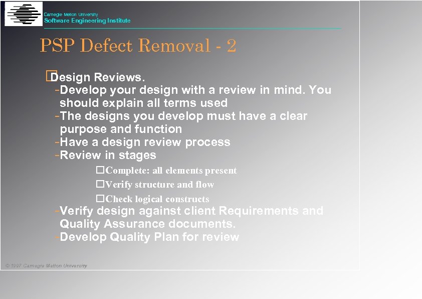 Carnegie Mellon University Software Engineering Institute PSP Defect Removal - 2 Design Reviews. -Develop