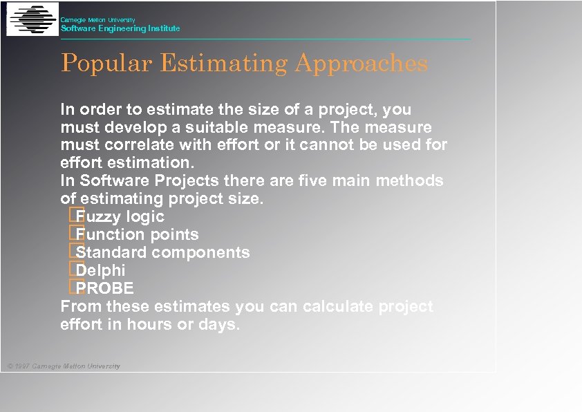 Carnegie Mellon University Software Engineering Institute Popular Estimating Approaches In order to estimate the