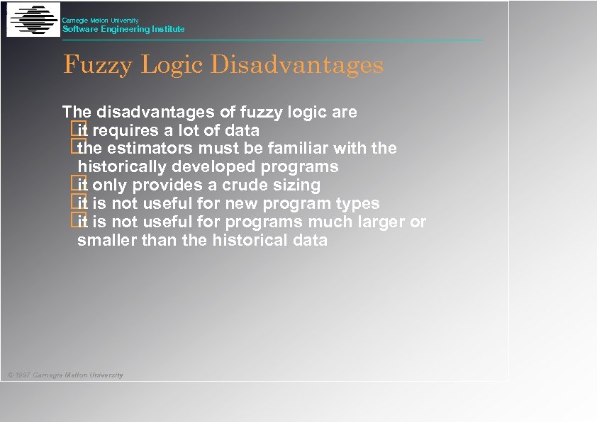 Carnegie Mellon University Software Engineering Institute Fuzzy Logic Disadvantages The disadvantages of fuzzy logic