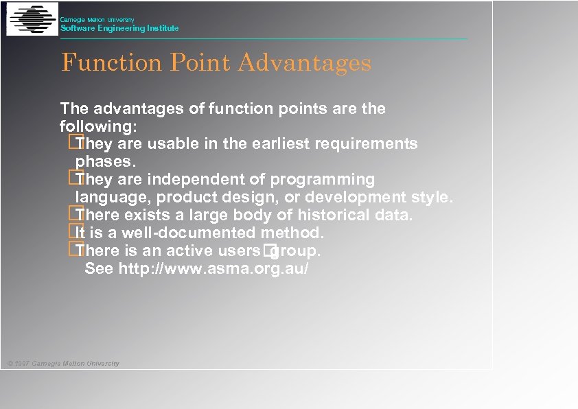 Carnegie Mellon University Software Engineering Institute Function Point Advantages The advantages of function points