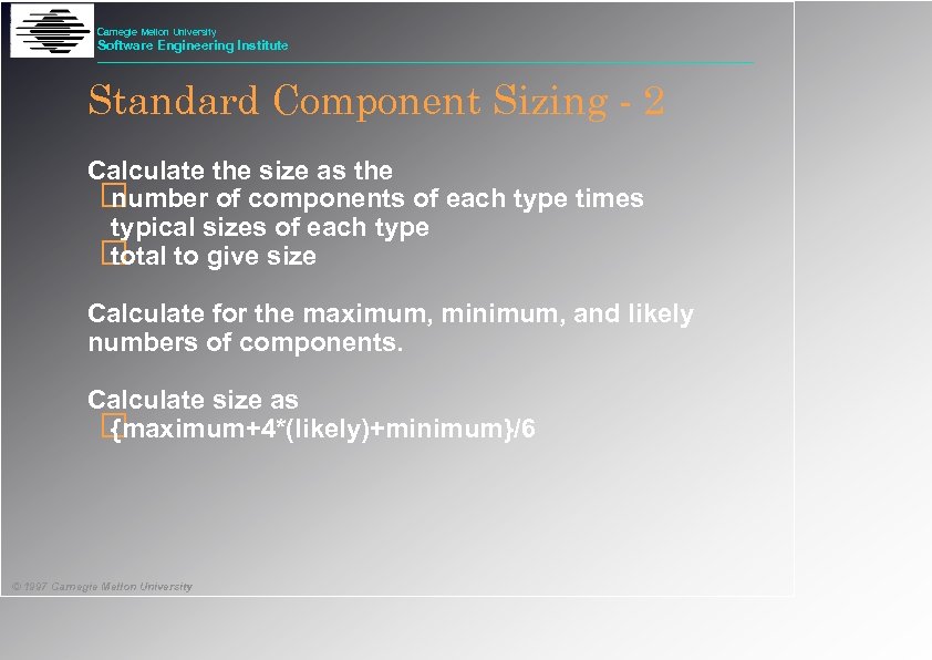 Carnegie Mellon University Software Engineering Institute Standard Component Sizing - 2 Calculate the size