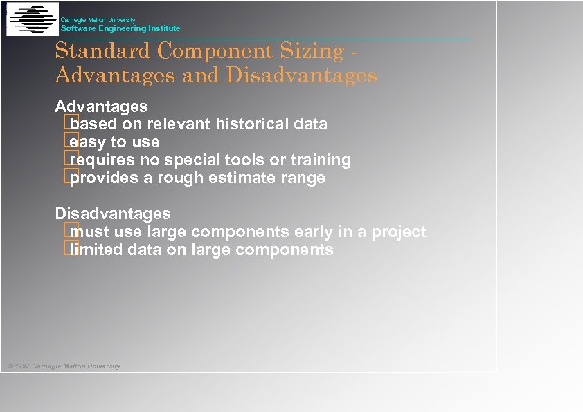 Carnegie Mellon University Software Engineering Institute Standard Component Sizing Advantages and Disadvantages Advantages based