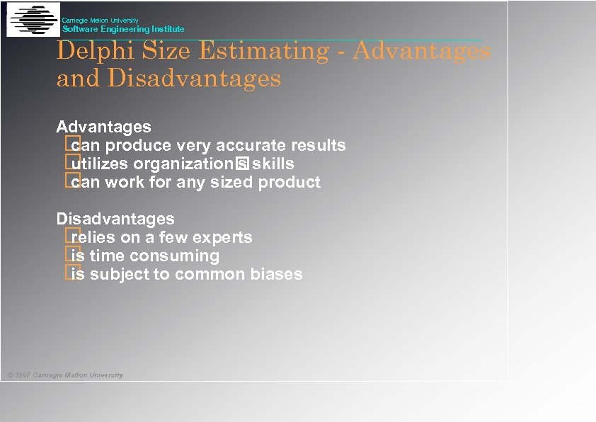 Carnegie Mellon University Software Engineering Institute Delphi Size Estimating - Advantages and Disadvantages Advantages