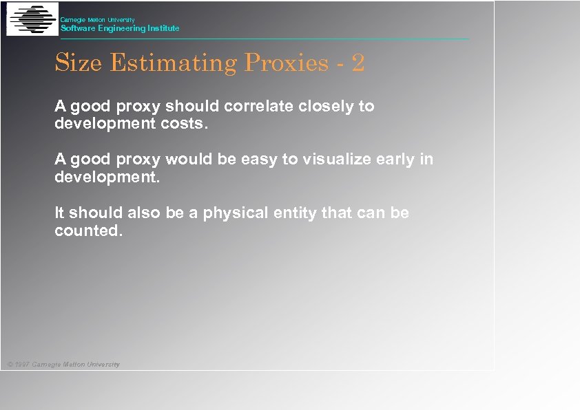 Carnegie Mellon University Software Engineering Institute Size Estimating Proxies - 2 A good proxy