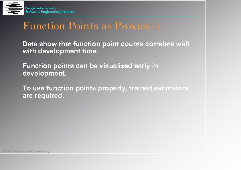 Carnegie Mellon University Software Engineering Institute Function Points as Proxies -1 Data show that