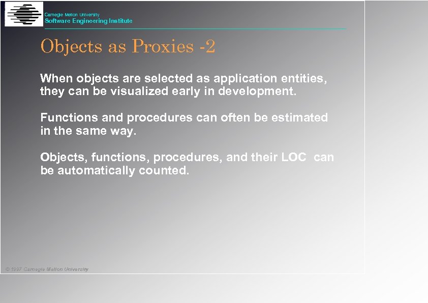 Carnegie Mellon University Software Engineering Institute Objects as Proxies -2 When objects are selected