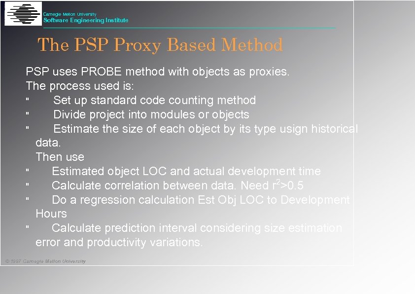 Carnegie Mellon University Software Engineering Institute The PSP Proxy Based Method PSP uses PROBE