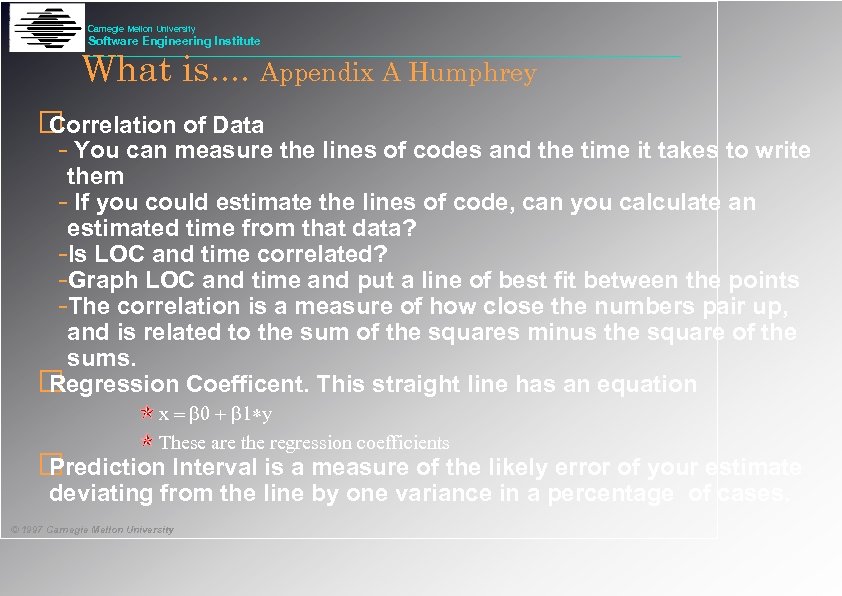 Carnegie Mellon University Software Engineering Institute What is. . Appendix A Humphrey Correlation of