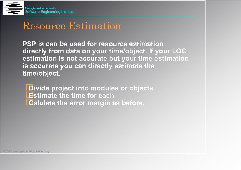 Carnegie Mellon University Software Engineering Institute Resource Estimation PSP is can be used for