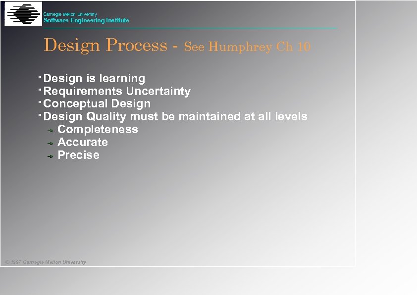 Carnegie Mellon University Software Engineering Institute Design Process - See Humphrey Ch 10 