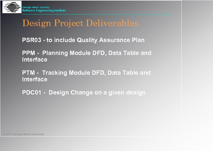 Carnegie Mellon University Software Engineering Institute Design Project Deliverables PSR 03 - to include