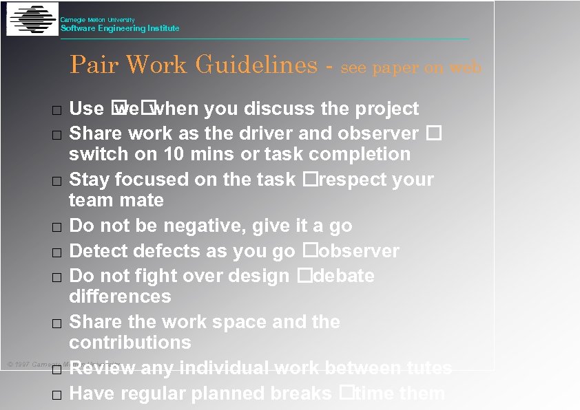 Carnegie Mellon University Software Engineering Institute Pair Work Guidelines - see paper on web