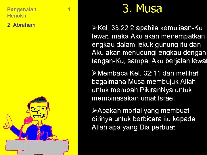 Pengenalan Henokh 2. Abraham 1. 3. Musa ØKel. 33: 22 2 apabila kemuliaan-Ku lewat,