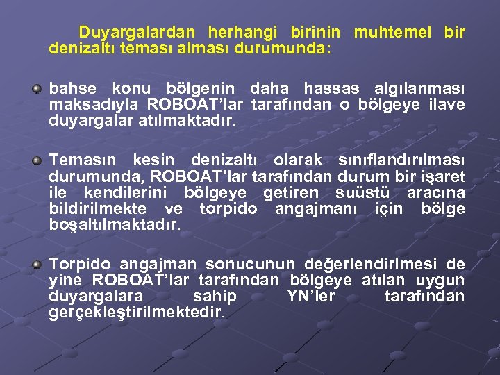 Duyargalardan herhangi birinin muhtemel bir denizaltı teması alması durumunda: bahse konu bölgenin daha hassas