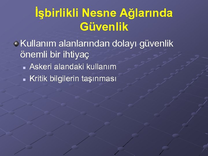 İşbirlikli Nesne Ağlarında Güvenlik Kullanım alanlarından dolayı güvenlik önemli bir ihtiyaç n n Askeri