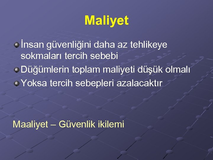 Maliyet İnsan güvenliğini daha az tehlikeye sokmaları tercih sebebi Düğümlerin toplam maliyeti düşük olmalı