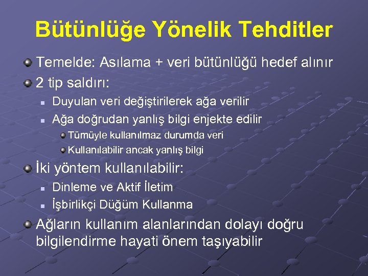 Bütünlüğe Yönelik Tehditler Temelde: Asılama + veri bütünlüğü hedef alınır 2 tip saldırı: n