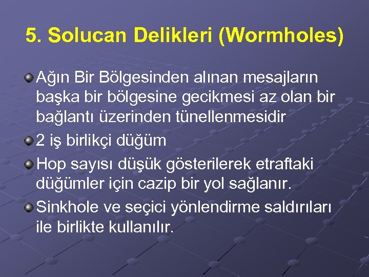 5. Solucan Delikleri (Wormholes) Ağın Bir Bölgesinden alınan mesajların başka bir bölgesine gecikmesi az